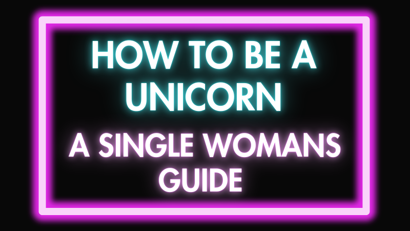 How to Be a Unicorn: The Single Woman’s Guide to the Swinger Lifestyle