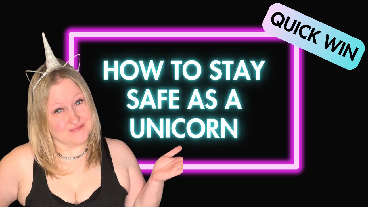 How To Stay Safe As A Unicorn (And Not Get Burned)