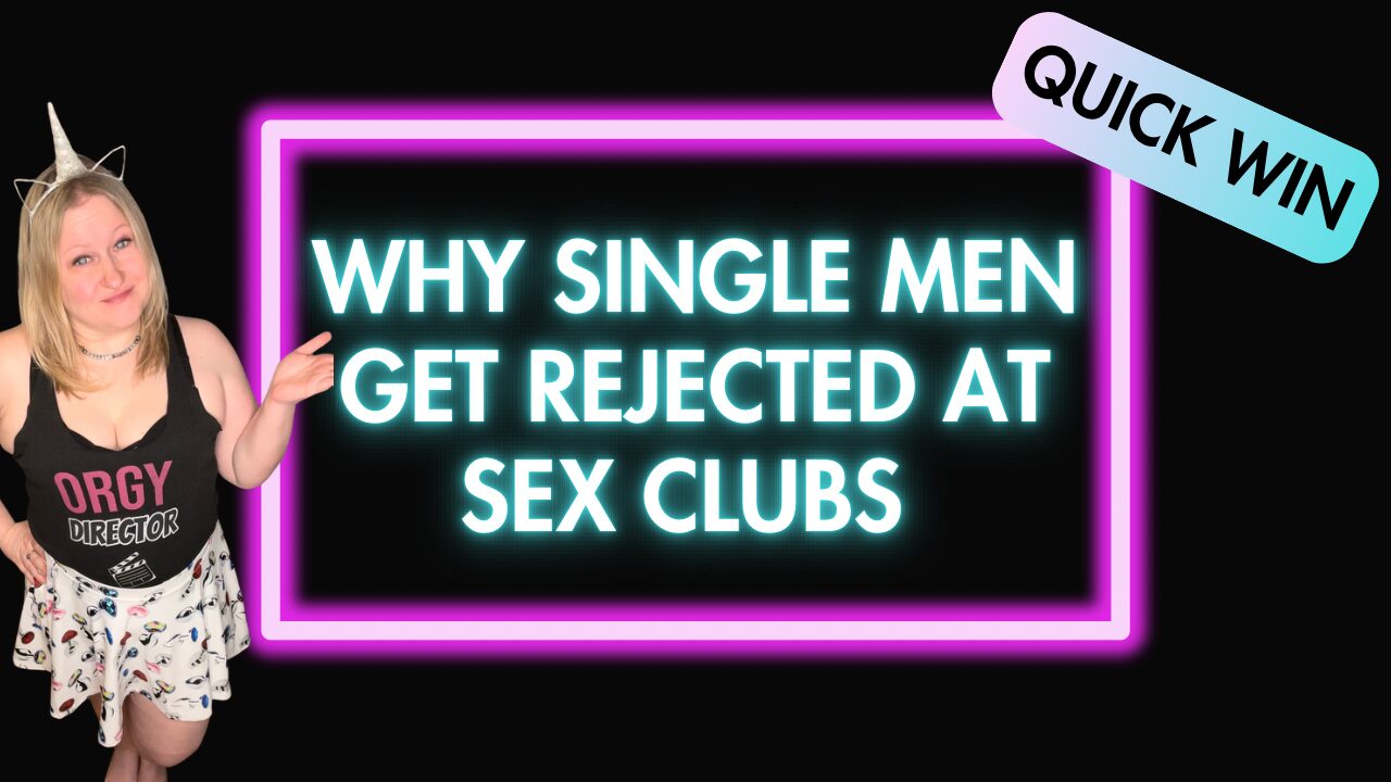 Why Single Men Get Rejected At Sex Clubs (And How To Fix It)