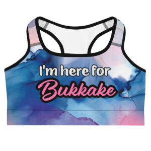 Sports bra - I'm Here For Buk*kake